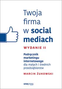 Okładka książki Twoja firma w social mediach Podręcznik marketingu internetowego dla małych i średnich przedsiębior