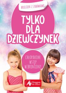 Okładka książki Tylko dla dziewczynek. Brulion z zabawami