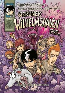 Okładka książki Wojenna odyseja Antka Srebrnego 1939-1944 z7 Kierunek Wilhelmshaven 1945 r.