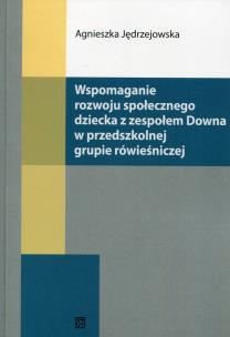 Okładka książki Wspomaganie rozwoju społecznego dziecka z zespołem Downa w przedszkolnej grupie rówieśniczej