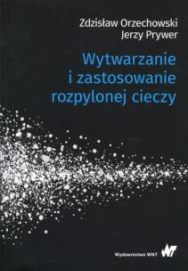 Okładka książki Wytwarzanie i zastosowanie rozpylonej cieczy