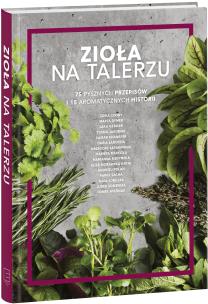 Zioła na talerzu. 75 pysznych przepisów.... Autor: Opracowanie zbiorowe. Multiszop.pl Okładka książki Zioła na talerzu. 75 pysznych przepisów...