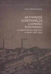 Okładka książki Aktywność gospodarcza ludności żydowskiej w województwie kieleckim w latach 1918-1939