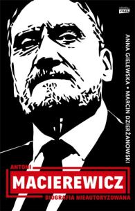 Antoni Macierewicz. Biografia nieautoryzowana. Autor: Dzierżanowski Marcin, Anna Gielewska. Multiszop.pl Okładka książki Antoni Macierewicz. Biografia nieautoryzowana