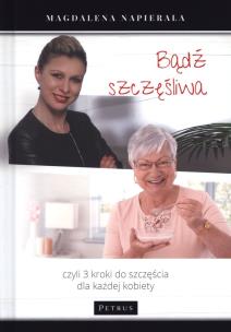 Okładka książki Bądź szczęśliwa 3 kroki do szczęścia dla każdej kobiety