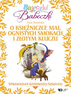 Okładka książki Bajeczki Babeczki Część 7 O księżniczce Mai, ognistych smokach i złotym kluczu