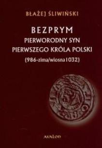 Okładka książki Bezprym. Pierworodny syn pierwszego króla Polski