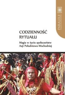 Opakowanie Codzienność rytuału. Magia w życiu społeczeństw Azji Południowo-Wschodniej