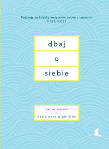 Dbaj o siebie. Autor: Nadia Narain, Katia Narain-Phillips. Multiszop.pl Okładka książki Dbaj o siebie