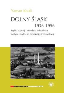 Okładka książki Dolny Śląsk 1936-1956. Szybki rozwój i nieudana odbudowa.