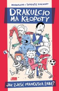 Okładka książki Drakulcio ma kłopoty. Jak zjeść francuską żabę?