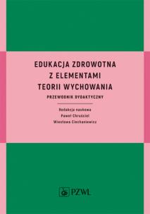 Edukacja zdrowotna z elementami teorii wychowania. Przewodnik dydaktyczny     . Autor: Ciechaniewicz Wiesława, Paweł Chruściel. Multiszop.pl Okładka książki Edukacja zdrowotna z elementami teorii wychowania. Przewodnik dydaktyczny