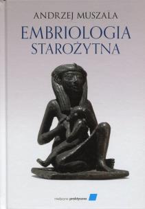 Embriologia starożytna. Autor: Andrzej Muszala. Multiszop.pl Okładka książki Embriologia starożytna
