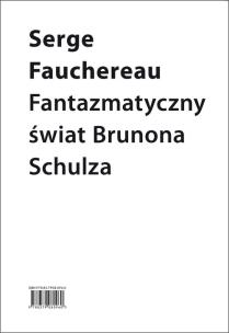 Fantazmatyczny świat Brunona Schulza. Autor: Serge Fauchereau. Multiszop.pl Okładka książki Fantazmatyczny świat Brunona Schulza