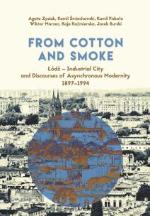 Okładka książki From Cotton and Smoke: Łódź Industrial City and Discourses of Asynchronous Modernity 1897-1994