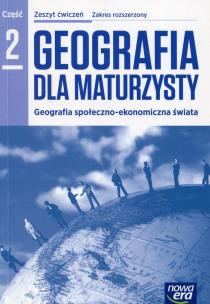 Okładka książki Geografia dla maturzysty Zeszyt ćwiczeń Część 2 Zakres rozszerzony