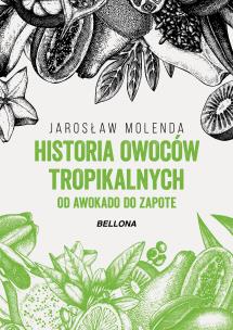 Okładka książki Historia owoców tropikalnych. Od awokado do zapote