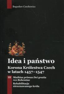 Okładka książki Idea i państwo Korona Królestwa Czech w latach 1457-1547 Tom 3