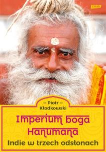 Imperium boga Hanumana. Indie w trzech odsłonach. Autor: Kłodkowski Piotr. Multiszop.pl Okładka książki Imperium boga Hanumana. Indie w trzech odsłonach