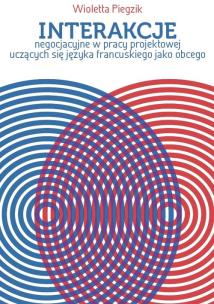 Okładka książki Interakcje negocjacyjne w pracy projektowej uczących się języka francuskiego jako obcego