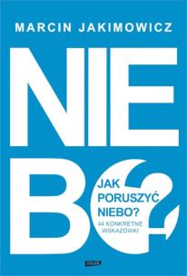 Okładka książki Jak poruszyć niebo? 44 konkretne wskazówki