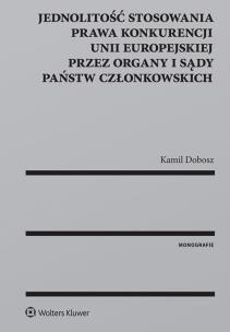 Okładka książki Jednolitość stosowania prawa konkurencji Unii Europejskiej przez organy i sądy Państw Członkowskich