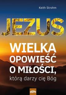 Okładka książki Jezus. Wielka opowieść o miłości, którą darzy...