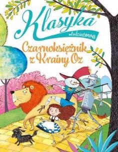Okładka książki Klasyka młodzieżowa. Czarnoksiężnik z Krainy Oz