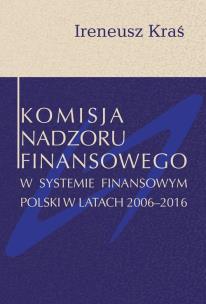 Okładka książki Komisja Nadzoru Finansowego w systemie finansowym Polski w latach 2006-2016