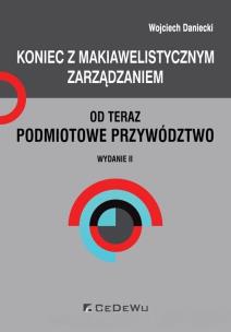 Okładka książki Koniec z makiawelistycznym zarządzaniem, od teraz podmiotowe przywództwo