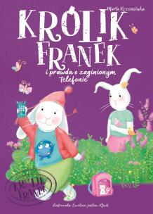 Okładka książki KRÓLIK FRANEK i prawda o zaginionym telefonie