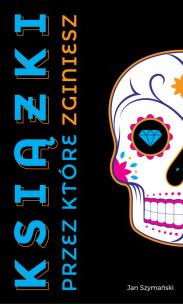 Okładka książki Książki, przez które zginiesz