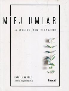Okładka książki Miej umiar 52 kroki do życia po swojemu