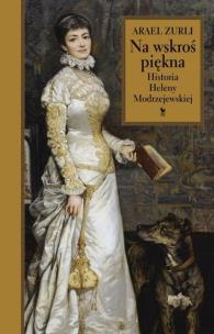Okładka książki Na wskroś piękna Historia Heleny Modrzejewskiej