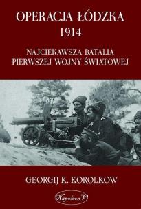 Okładka książki Operacja Łódzka 1914. Najciekawsza batalia...