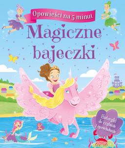 Okładka książki Opowieści na 5 minut Magiczne bajeczki