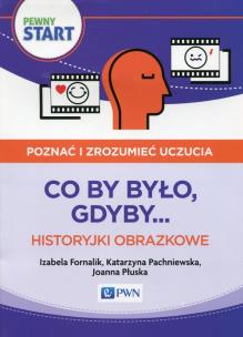 Okładka książki Pewny start Poznać i zrozumieć uczucia Co by było, gdyby... Historyjki obrazkowe