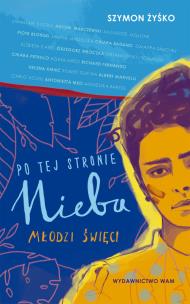 Okładka książki Po tej stronie nieba. Młodzi święci