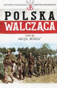 Okładka książki Polska Walcząca Tom 45 Akcja Burza