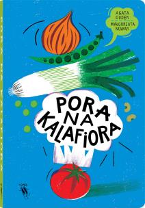 Pora na kalafiora. Autor: Dudek Agata, Nowak Małgorzata. Multiszop.pl Okładka książki Pora na kalafiora