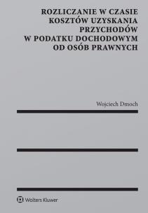 Okładka książki Rozliczanie w czasie kosztów uzyskania przychodów w podatku dochodowym od osób prawnych