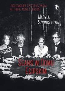 Seans w Domu Egipskim. Autor: Maryla Szymiczkowa, Dehnel Jacek, Piotr Tarczyński. Multiszop.pl Okładka książki Seans w Domu Egipskim