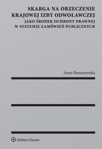 Okładka książki Skarga na orzeczenie Krajowej Izby Odwoławczej jako środek ochrony prawnej w systemie zamówień publi