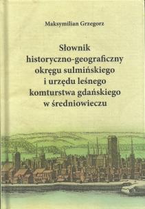 Okładka książki Słownik historyczno-geograficzny okręgu sulmińskiego i urzedu lesnego komturstwa gdańskiego w średni