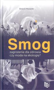 Okładka książki Smog zagrożenie dla zdrowia czy moda na ekologię