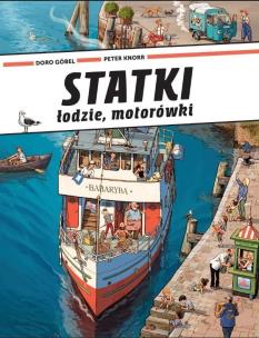 Statki, łodzie, motorówki. Autor: Doro Gobel, Peter Knorr. Multiszop.pl Okładka książki Statki, łodzie, motorówki