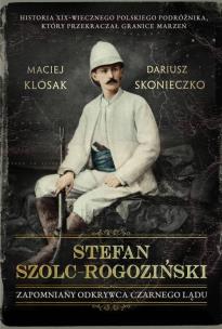 Okładka książki Stefan Szolc-Rogoziński. Zapomniany odkrywca Czarnego Lądu