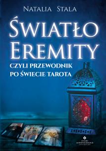 Światło Eremity, czyli przewodnik po świecie Tarota. Autor: Stała Natalia. Multiszop.pl Okładka książki Światło Eremity, czyli przewodnik po świecie Tarota