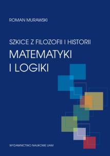 Okładka książki Szkice z filozofii i historii matematyki i logiki