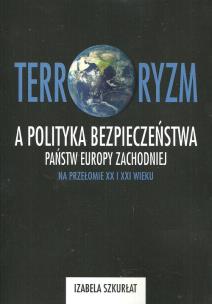 Okładka książki Terroryzm a polityka bezpieczeństwa państw Europy Zachodniej na przełomie XX i XXI wieku
